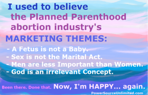 I used to believe the abortion industry marketing themes.  1-26-2016